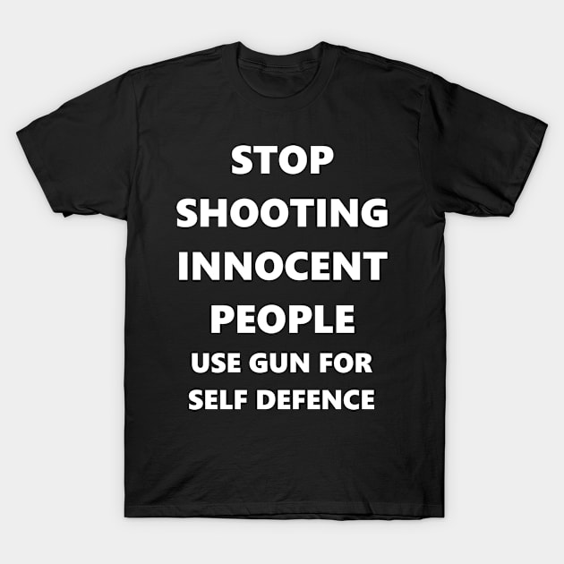 Stop Shooting innocent People 2 T-Shirt by LetShirtSay